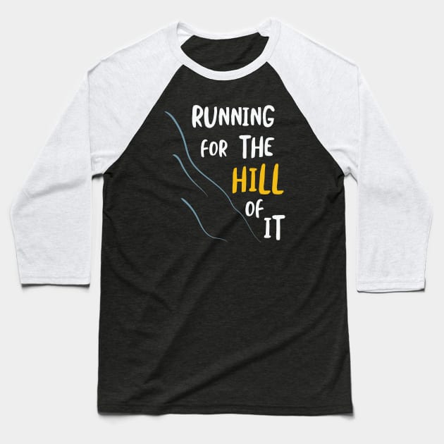 Running for the Hill Of It Baseball T-Shirt by whyitsme